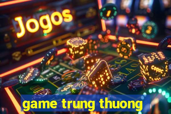 game trung thuong