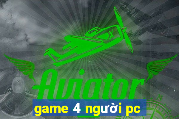 game 4 người pc