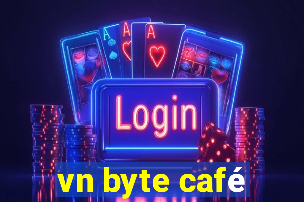 vn byte café