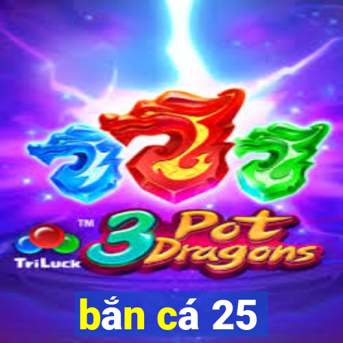 bắn cá 25