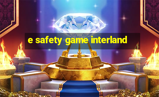 e safety game interland