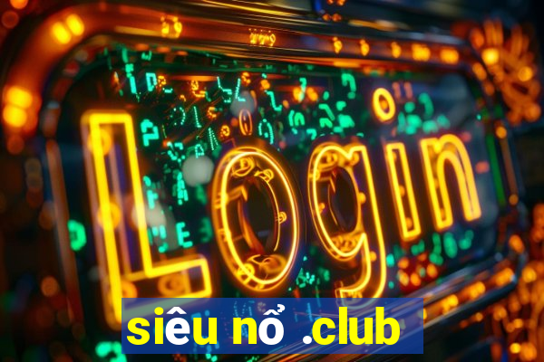 siêu nổ .club