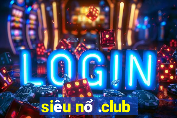 siêu nổ .club