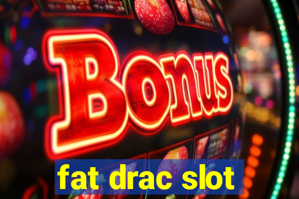 fat drac slot