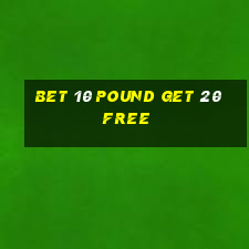 bet 10 pound get 20 free