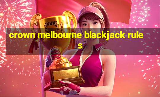 crown melbourne blackjack rules