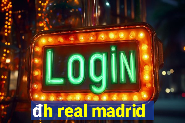 đh real madrid