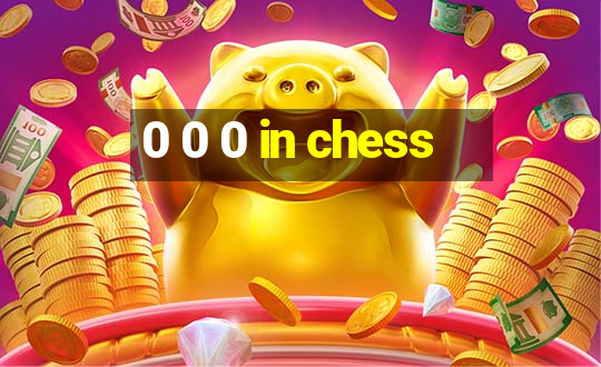 0 0 0 in chess