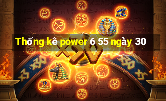 Thống kê power 6 55 ngày 30