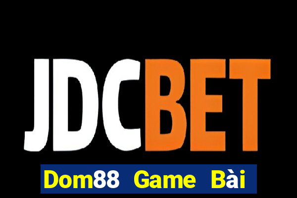 Dom88 Game Bài Đổi Thưởng