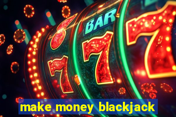 make money blackjack