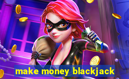 make money blackjack