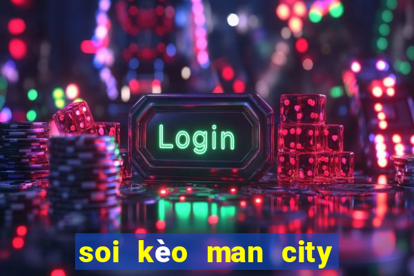 soi kèo man city vs mu