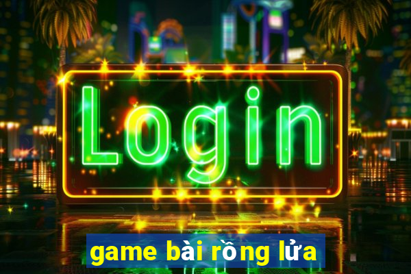 game bài rồng lửa