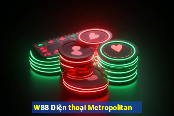 W88 Điện thoại Metropolitan