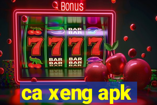 ca xeng apk