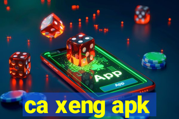 ca xeng apk