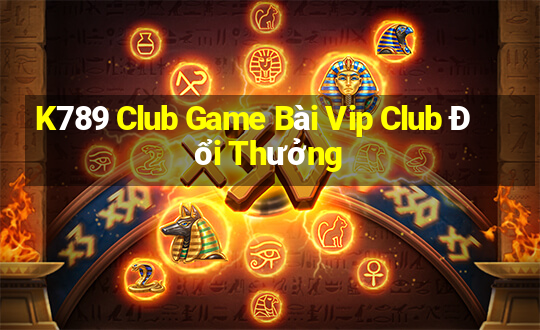 K789 Club Game Bài Vip Club Đổi Thưởng