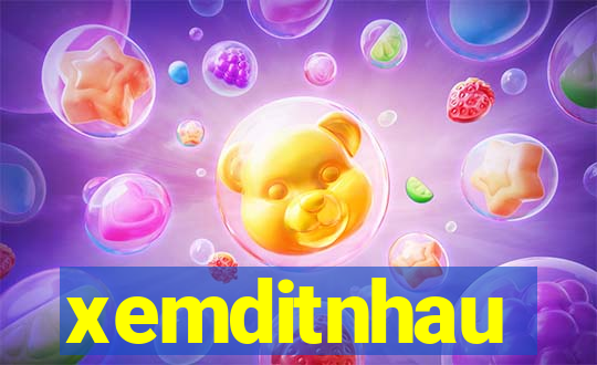 xemditnhau