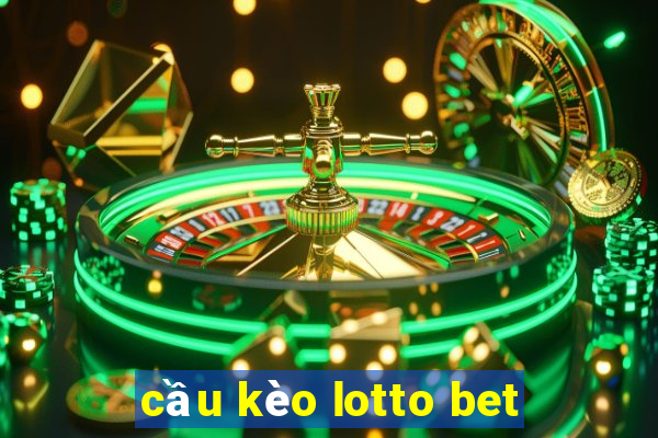 cầu kèo lotto bet