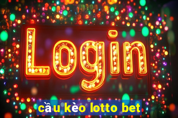 cầu kèo lotto bet