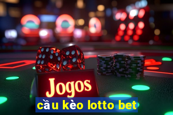 cầu kèo lotto bet