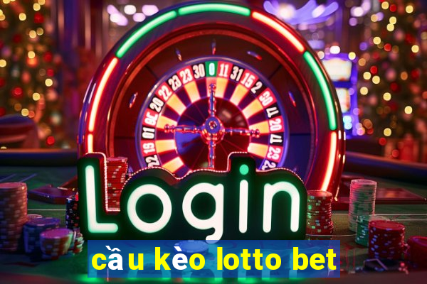 cầu kèo lotto bet