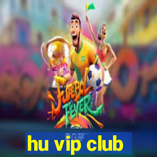 hu vip club