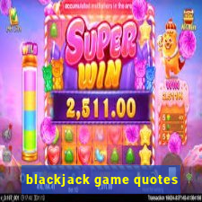 blackjack game quotes