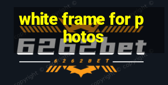 white frame for photos