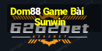 Dom88 Game Bài Sunwin