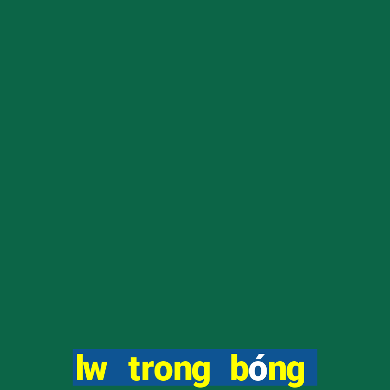 lw trong bóng đá là gì