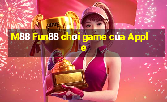 M88 Fun88 chơi game của Apple