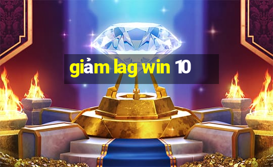 giảm lag win 10