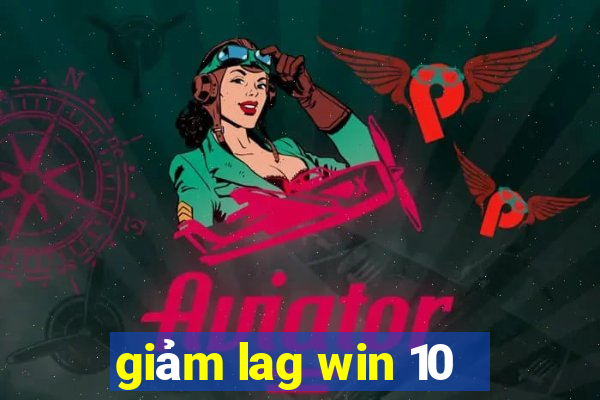 giảm lag win 10