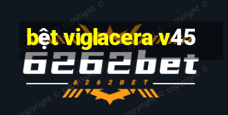 bệt viglacera v45