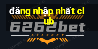 đăng nhập nhất club