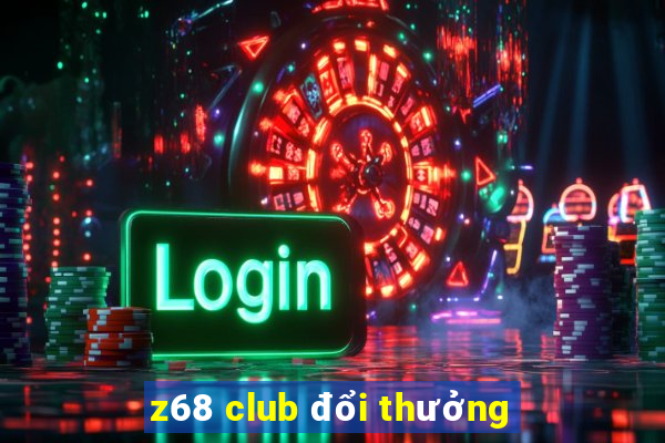 z68 club đổi thưởng