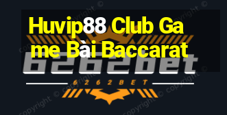 Huvip88 Club Game Bài Baccarat