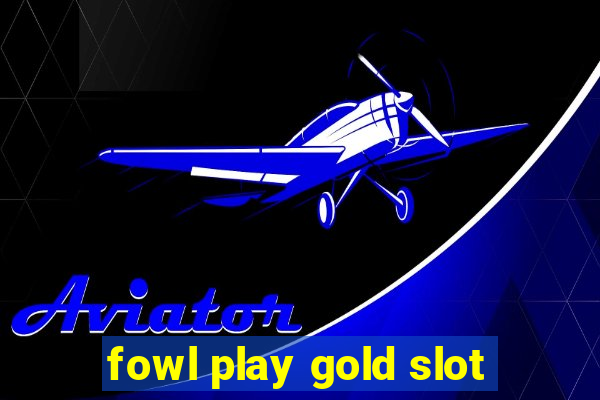 fowl play gold slot