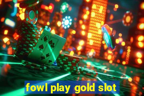 fowl play gold slot