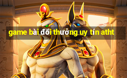 game bài đổi thưởng uy tín atht