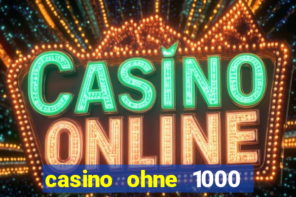 casino ohne 1000 euro limit