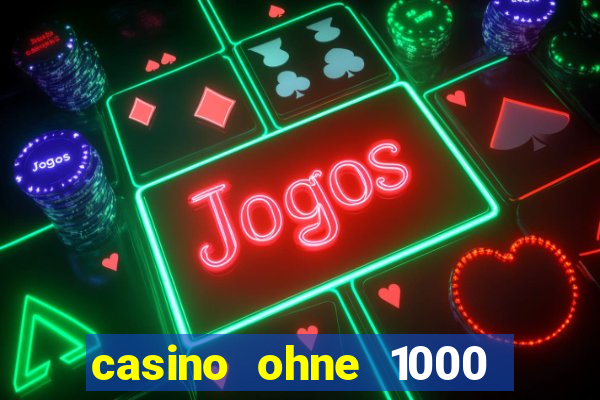 casino ohne 1000 euro limit