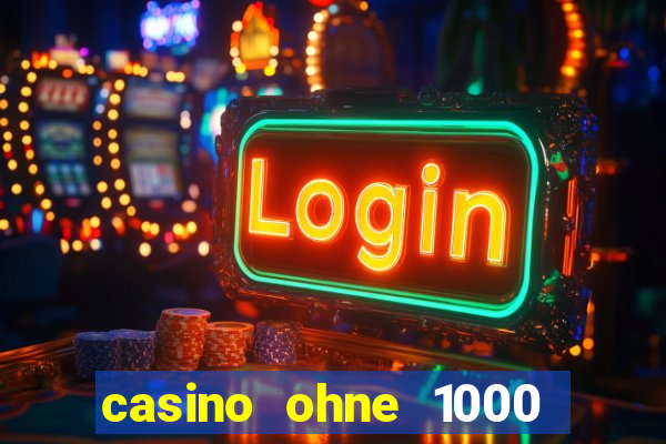 casino ohne 1000 euro limit