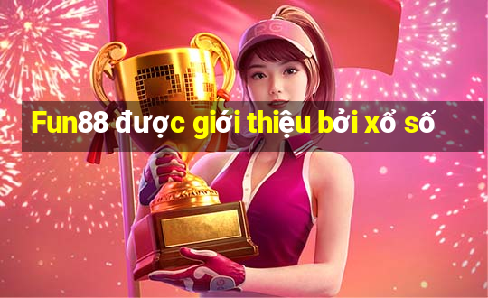 Fun88 được giới thiệu bởi xổ số