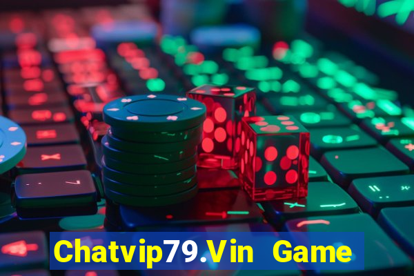 Chatvip79.Vin Game Bài Đổi Thưởng