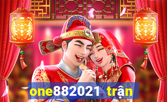 one882021 trận đấu lol2021s