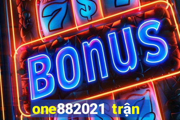 one882021 trận đấu lol2021s