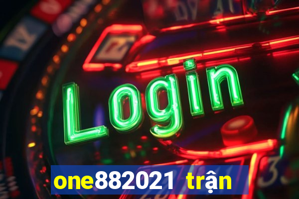 one882021 trận đấu lol2021s